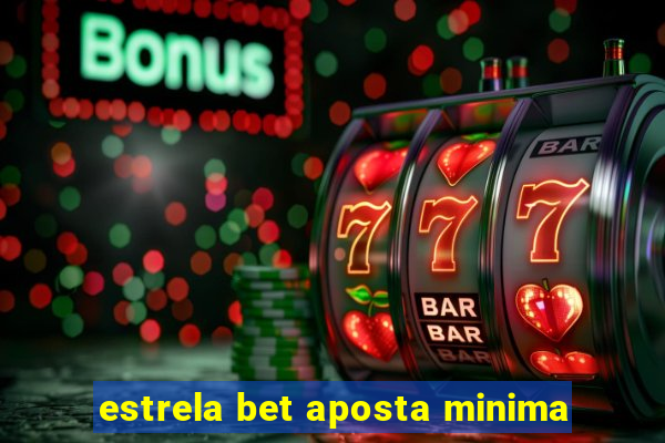 estrela bet aposta minima